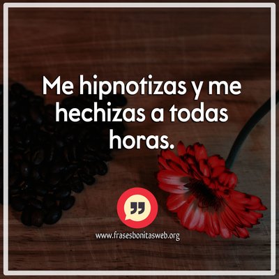 Me hechiza tu amor, frases lindas de amor